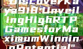"Discover Kaya918: Unveiling High RTP Games for Maximum Winning Potential"