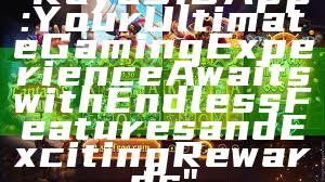 "Kaya918 App: Your Ultimate Gaming Experience Awaits with Endless Features and Exciting Rewards"