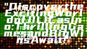 "Discover the Exciting World of JILI Casino: Thrilling Games and Big Wins Await!"