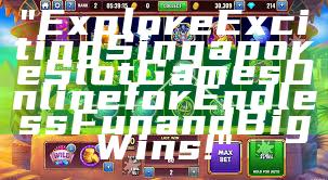 "Explore Exciting Singapore Slot Games Online for Endless Fun and Big Wins!"