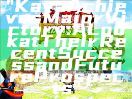 "Kaya Achieves Major Victory: A Look at Their Recent Success and Future Prospects"