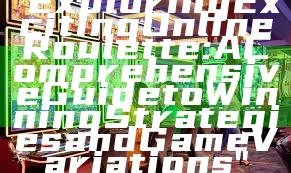 "Exploring Exciting Online Roulette: A Comprehensive Guide to Winning Strategies and Game Variations"