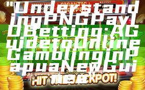 "Understanding PNG Pay ID Betting: A Guide to Online Gambling in Papua New Guinea"