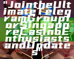 "Join the Ultimate Telegram Group for Singapore Casino Enthusiasts and Updates"